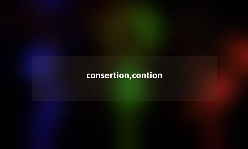 consertion,contion